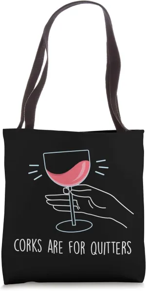 Corks Are For Quitters, Funny Wine Drinker Winery Gift Tote Bag
