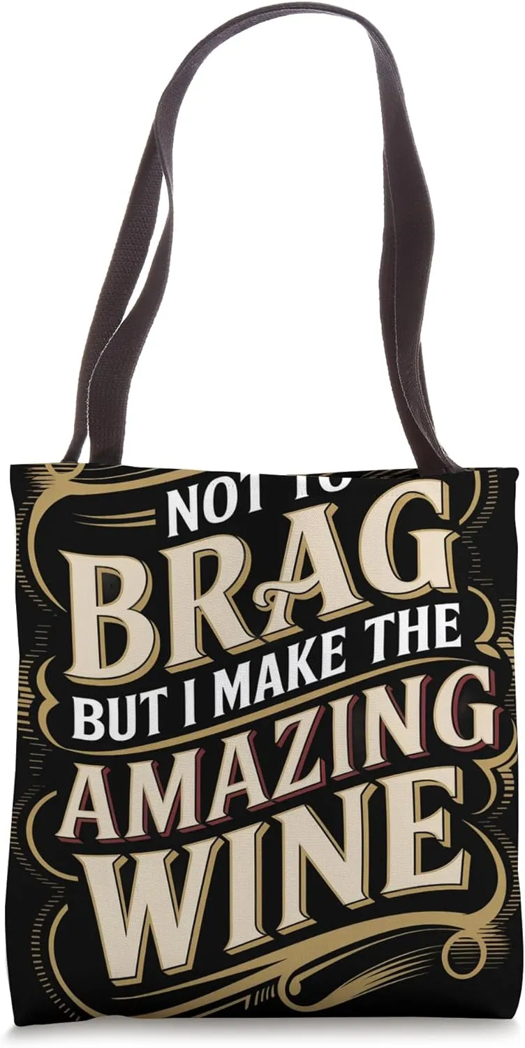 Not To Brag But I Make The Amazing Wine Winemaker Tote Bag