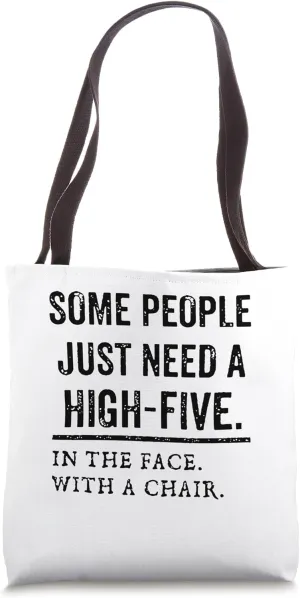 Some People Just Need A High Five In The Face With A Chair Tote Bag