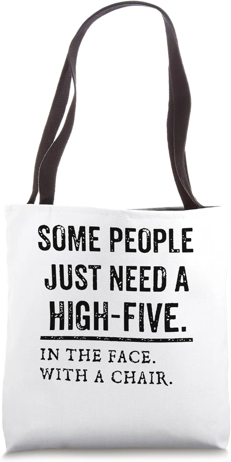 Some People Just Need A High Five In The Face With A Chair Tote Bag